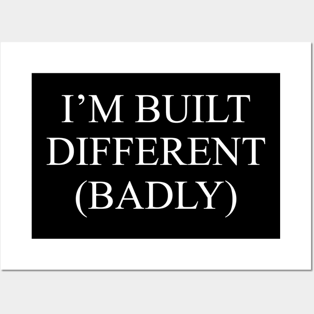 I'm Built Different (Badly) Wall Art by yamatonadira